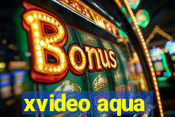 xvideo aqua